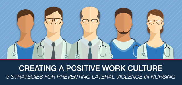 5 Strategies For Preventing Lateral Violence In Nursing 